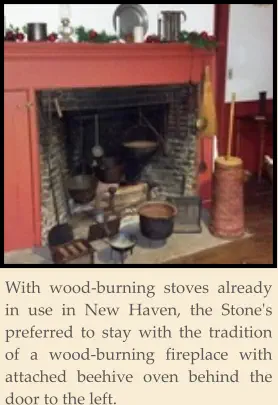 With wood-burning stoves already in use in New Haven, the Stone's preferred to stay with the tradition of a wood-burning fireplace with attached beehive oven behind the door to the left.